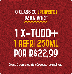 1 X-TUDO + 1 REFRI 250ML
